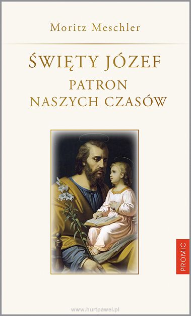 Święty Józef. Patron naszych czasów, autor Moritz Meschler