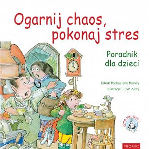 Ogarnij chaos, pokonaj stres. Poradnik dla dzieci, autor Michaelene Mundy