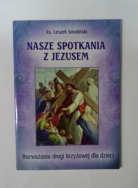 Nasze spotkania z Jezusem - Rozważania drogi krzyżowej dla dzieci