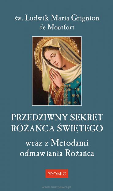 Przedziwny sekret Różańca Świętego -Ludwik Maria Grignion de Montfort