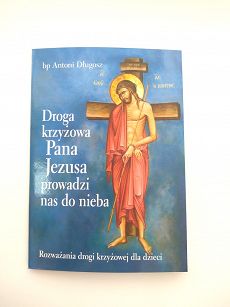 Droga krzyżowa Pana Jezusa prowadzi nas do nieba