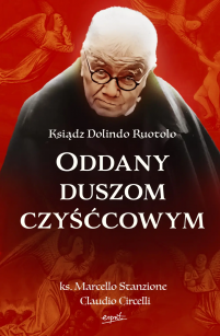 Ksiądz Dolindo Ruotolo. Oddany duszom czyśćcowym, autor ks. Marcello Stanzione Claudio Circelli