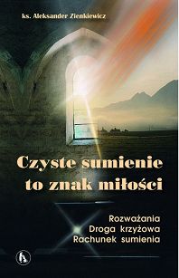 ks. Aleksander Zienkiewicz - Czyste sumienie to znak miłości