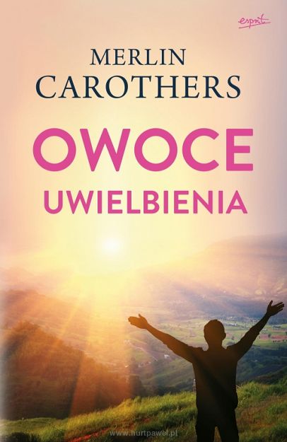 Merlin Carothers - Owoce uwielbienia