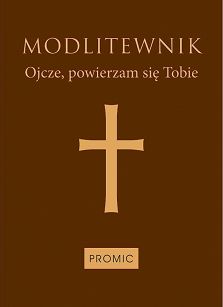 Modlitewnik Ojcze, powierzam się Tobie