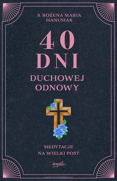 40 dni duchowej odnowy, autor s. Bożena Maria Hanusiak