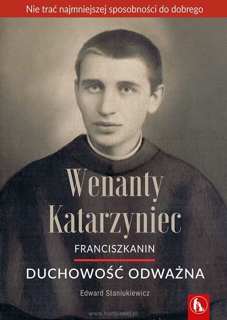 Wenanty Katarzyniec. Duchowość odważna, Edward Staniukiewicz