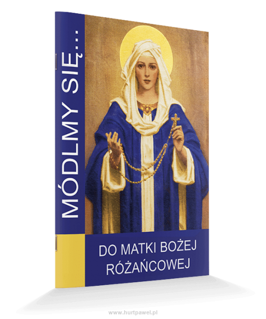 Módlmy się... DO MATKI BOŻEJ RÓŻAŃCOWEJ