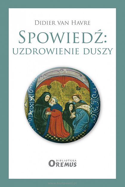 Spowiedź: uzdrowienie duszy, autor Didier van Havre