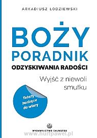 Boży poradnik odzyskiwania radości - Arkadiusz Łodziewski