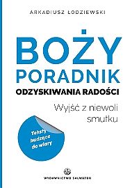 Boży poradnik odzyskiwania radości - Arkadiusz Łodziewski