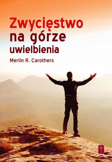 Zwycięstwo na górze uwielbienia. Merlin R. Carothers