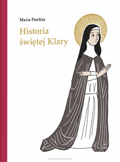 Historia Świętej Klary. Maria Pawlisz