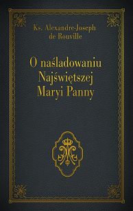 O naśladowaniu Najświętszej Maryi Panny, Ks. Alexandre - Joseph de Rouville