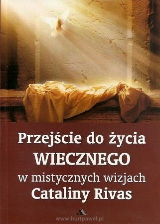 Przejście do życia wiecznego w mistycznych wizjach Cataliny Rivas