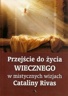 Przejście do życia wiecznego w mistycznych wizjach Cataliny Rivas