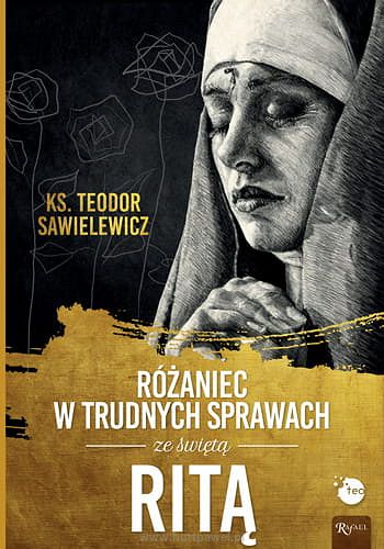 Różaniec w trudnych sprawach ze świętą Ritą ks. Teodor Sawielewicz