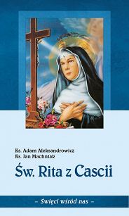 Św. Rita z Cascii, ks. A. Aleksandrowicz, ks. J. Machniak