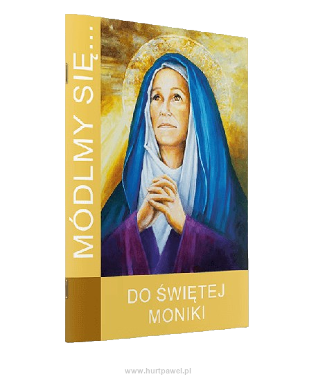 Módlmy się ... Do świętej Moniki