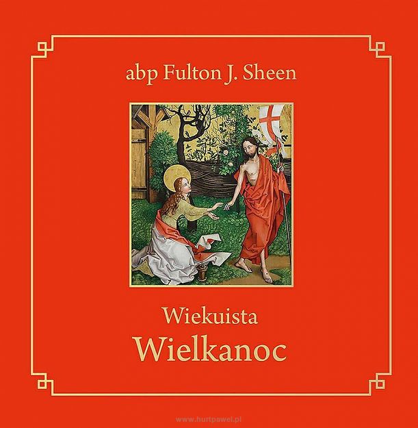 Wiekuista Wielkanoc, autor  abp Fulton J. Sheen