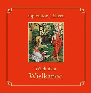 Wiekuista Wielkanoc, autor  abp Fulton J. Sheen