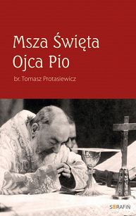 Msza Święta Ojca Pio br. Tomasz Protasiewicz