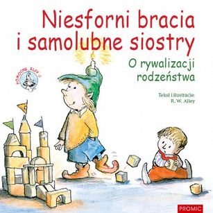 Niesforni bracia i samolubne siostry. O rywalizacji rodzeństwa