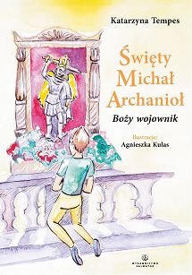 Święty Michał Archanioł. Boży wojownik