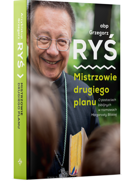 Mistrzowie drugiego planu. O postaciach biblijnych w rozmowach z Małgorzatą Bilską, autor abp Grzegorz Ryś