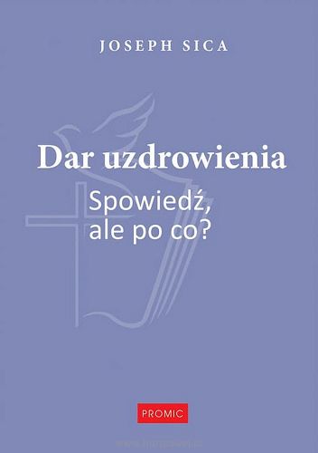 Dar uzdrawiania spowiedź, ale po co? - Joseph Sica