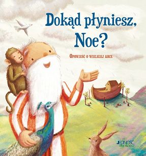 Dokąd płyniesz, Noe? Opowieść o wielkiej arce