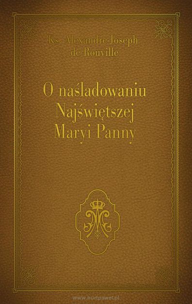 O naśladowaniu Najświętszej Maryi Panny,   Ks. Alexandre - Joseph de Rouville