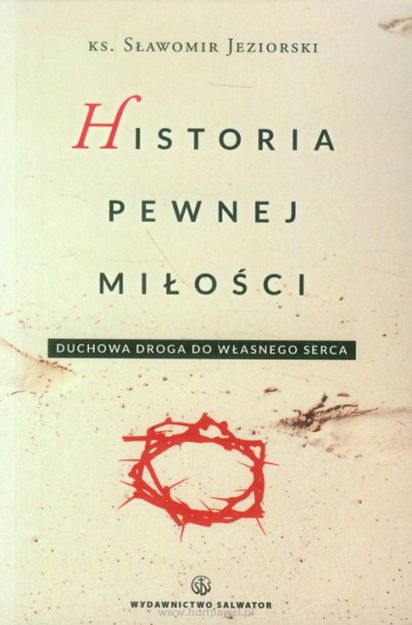 Historia pewnej miłości. Duchowa droga do własnego serca.