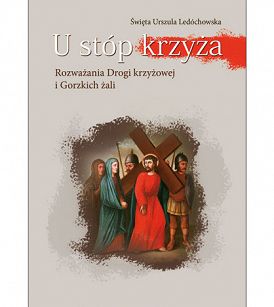 U stóp krzyża św. Urszula Ledóchowska