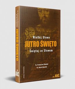 JUTRO ŚWIĘTO. Wielbij Słowo - świętuj ze Słowem ROK ABC, autor ks. Przemysław Śliwiński, Ks. Marcin Kowalski