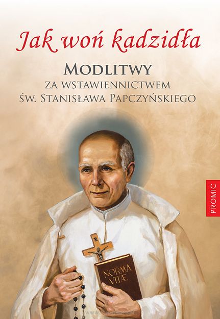 Jak woń kadzidła. Modlitwy za wstawiennictwem św. Stanisława Papczyńskiego, ks. Józef Wałaszek