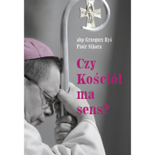 Czy Kościół Ma Sens? Abp Grzegorz Ryś , Piotr Sikora