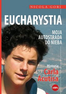 Eucharystia. Moja autostrada do nieba. Historia Carla Acutisa