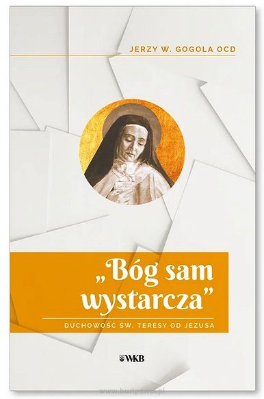 „Bóg sam wystarcza”. Duchowość św. Teresy od Jezusa