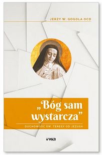 „Bóg sam wystarcza”. Duchowość św. Teresy od Jezusa