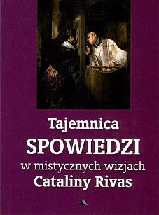 Tajemnica spowiedzi w mistycznych wizjach Cataliny Rivas