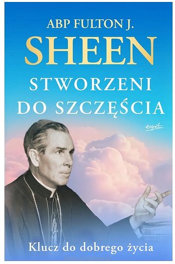 Stworzeni do szczęścia abp Fulton J. Sheen