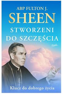 Stworzeni do szczęścia abp Fulton J. Sheen