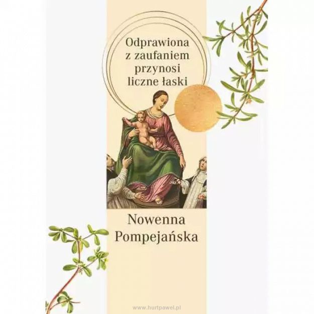 Nowenna pompejańska. Odprawiana z zaufaniem przynosi liczne łaski.