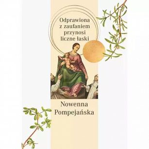 Nowenna pompejańska. Odprawiana z zaufaniem przynosi liczne łaski.