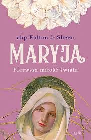 Maryja - Pierwsza miłość świata