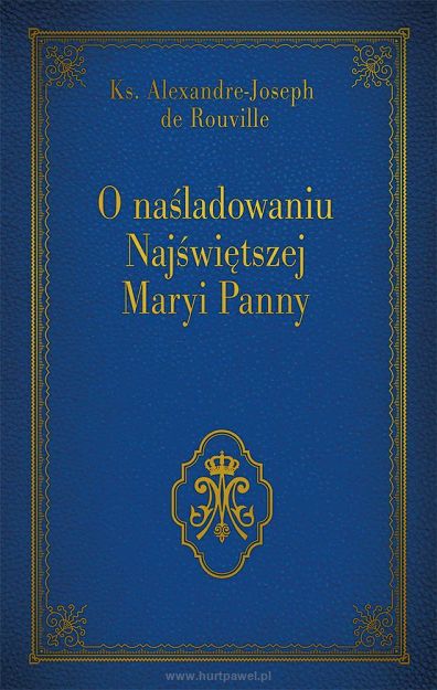 O naśladowaniu Najświętszej Maryi Panny,   Ks. Alexandre - Joseph de Rouville