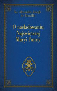 O naśladowaniu Najświętszej Maryi Panny,   Ks. Alexandre - Joseph de Rouville