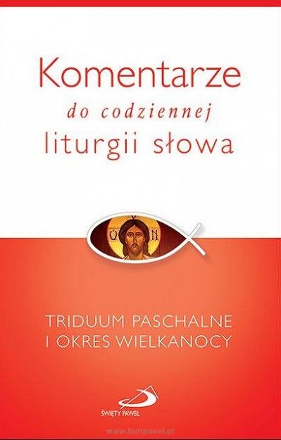 Komentarze do codziennej liturgii słowa. Triduum Paschalne i okres Wielkanocny