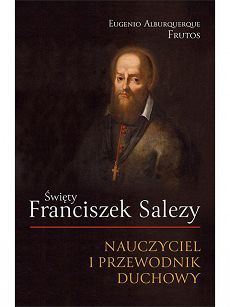 Święty Franciszek Salezy Nauczyciel i przewodnik duchowy, autor Eugenio Alburquerque Frutos